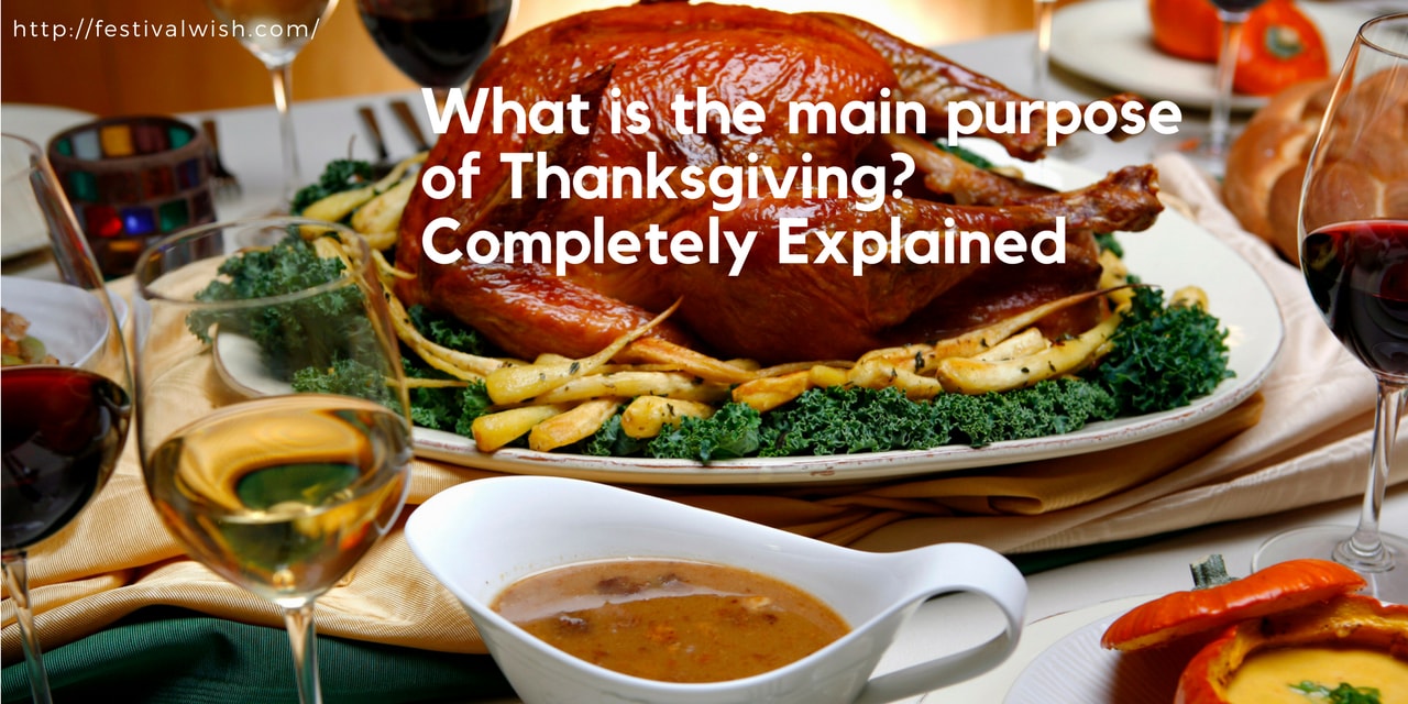 What is the main purpose of Thanksgiving? Completely Explained